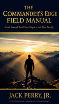 The Commander's Edge Field Manual - Lead Yourself, Lead Your People, Lead Your Family